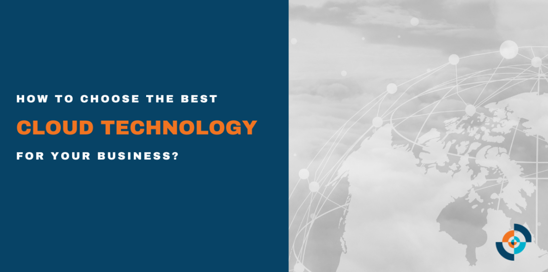How to Choose the Best Cloud Technology for Your Business?